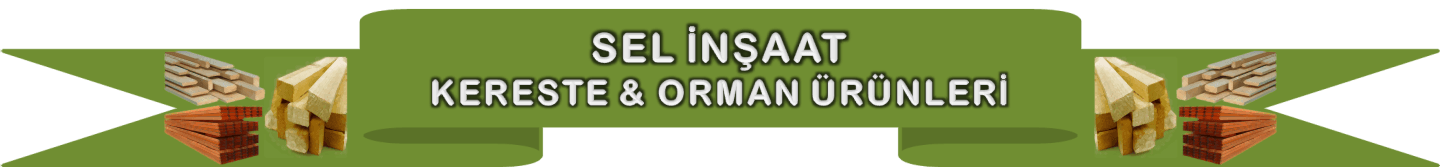 SEL İNŞAAT KERESTE & ORMAN ÜRÜNLERİ